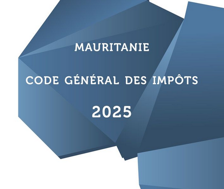 Parution du Code Général des Impôts de Mauritanie – Édition 2025